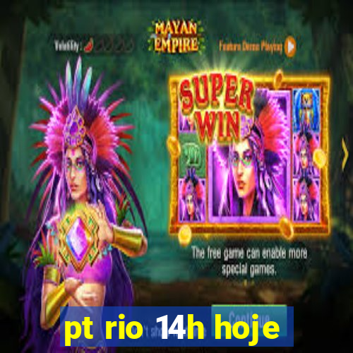 pt rio 14h hoje